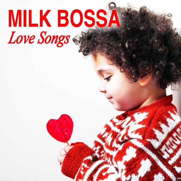 MILK BOSSA Love Songs