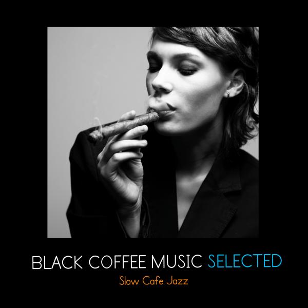 Black Coffee Music Selected - Slow Cafe Jazz 