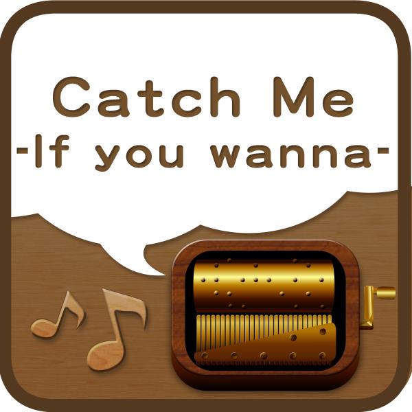 Catch Me -If you wanna-