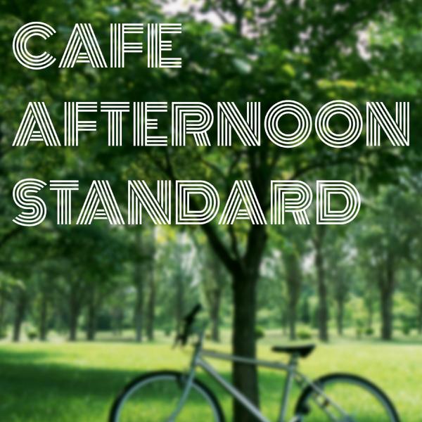 Cafe Afternoon Standard・・・静かな午後のカフェ
