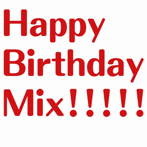 Happy Birthday Mix!!!!!