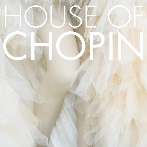 HOUSE OF CHOPIN