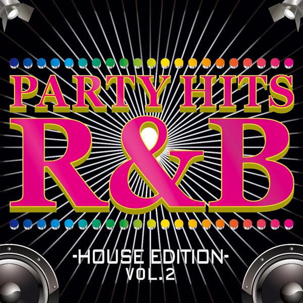PARTY HITS R&B -HOUSE EDITION- Vol.2