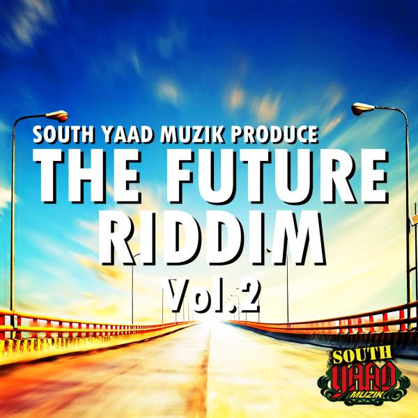 SOUTH YAAD MUZIK PRODUCE ''THE FUTURE RIDDIM vol.2''