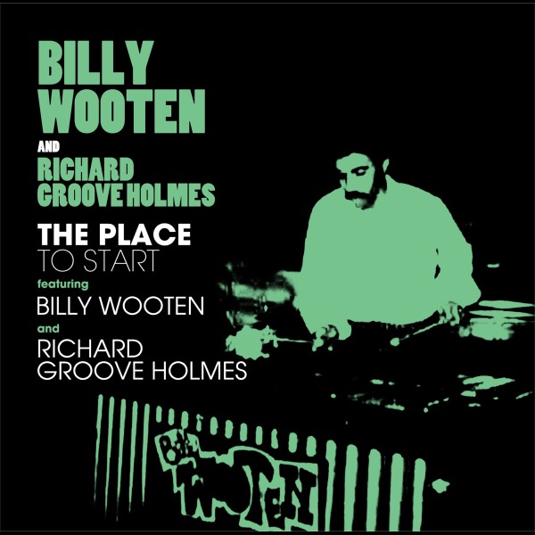 The Place To Start Feat. BILLY WOOTEN AND RICHARD GROOVE HOLMES
