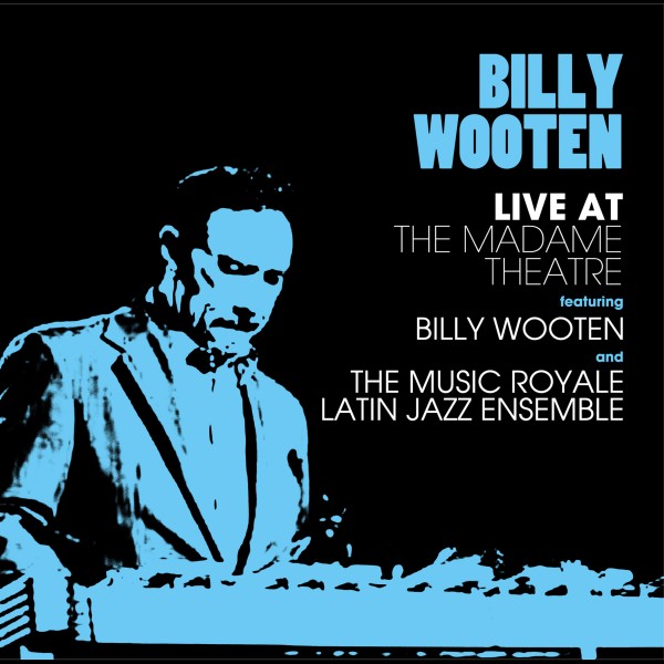Live At The Madame Theatre Feat. Billy Wooten and The Music Royale Latin Jazz Ensemble