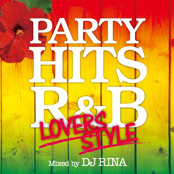 PARTY HITS R&B ～LOVERS STYLE～ Mixed by DJ RINA