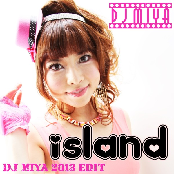 Island(DJ MIYA 2013 edit)