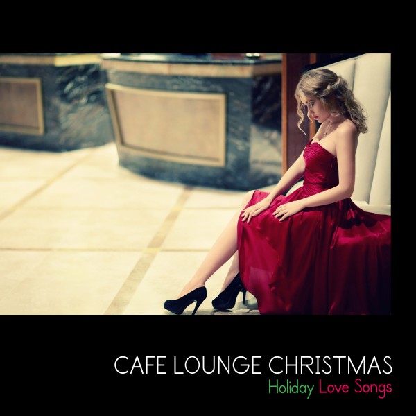 Cafe Lounge Christmas（聖なる夜のクリスマス・ラブソング）