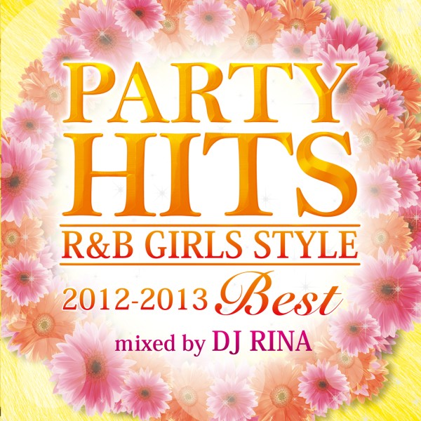 PARTY HITS R&B GIRLS STYLE -2012～2013BEST- Mixed by DJ RINA