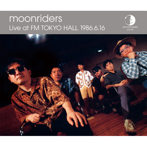 Archives Series Vol. 09 Moonriders Live At FM TOKYO HALL 1986.6.16