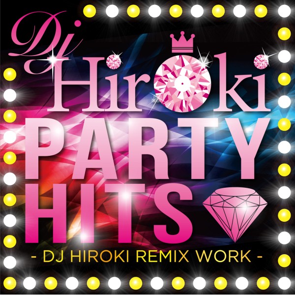 PARTY HITS -DJ HIROKI REMIX WORK-