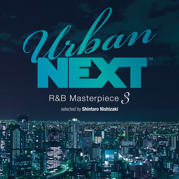 Urban NEXT-R&B Masterpiece 3- selected by Shintaro Nishizaki