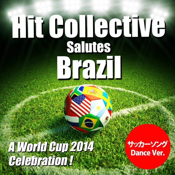 Hit Collective Salutes Brazil - A World Cup 2014 Celebration!（サッカーソング Dance Ver.）