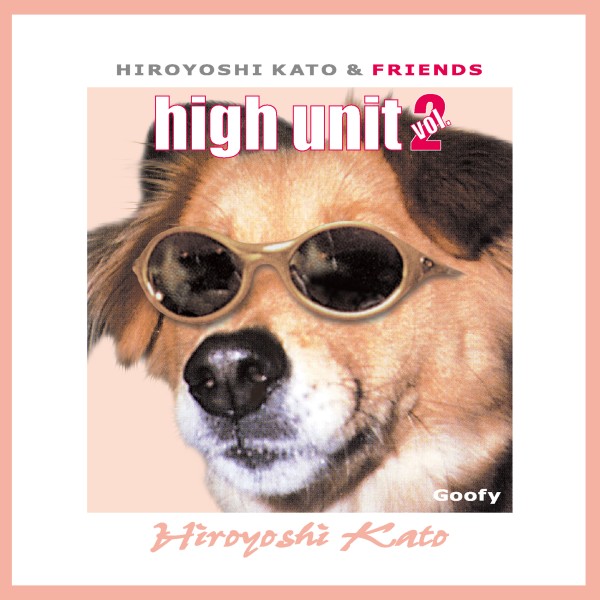 High UNIT Vol.2 Hiroyoshi Kato & Friends