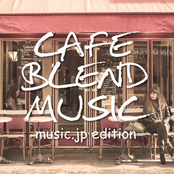 CAFE BLEND MUSIC music.jp edition