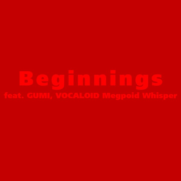 Beginnings (feat.GUMI)