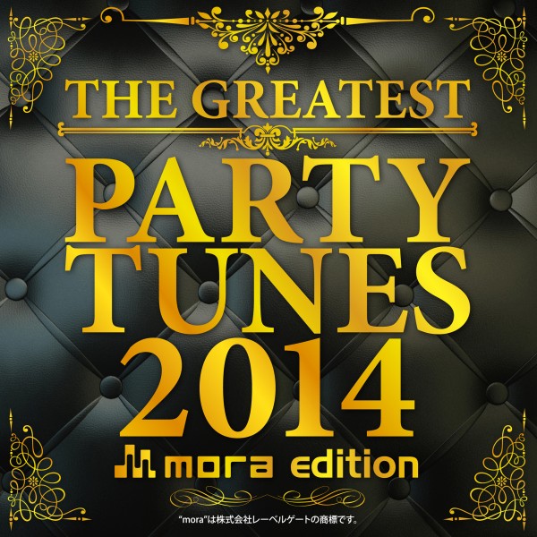 THE GREATEST PARTY TUNES 2014 mora edition