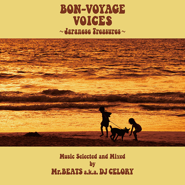 BON-VOYAGE VOICES ～Japanese Treasures～Music Selected and Mixed by Mr. BEATS a.k.a. DJ CELORY