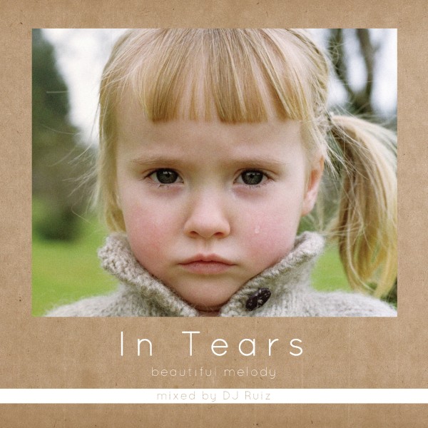 In Tears -beautiful melody- mixed by DJ Ruiz