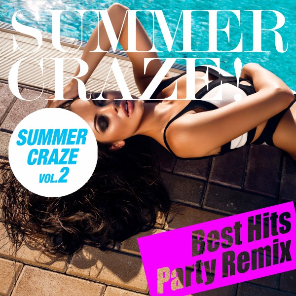 SUMMER CRAZE HITS! Vol.2（最新ヒット Party Remix Best）