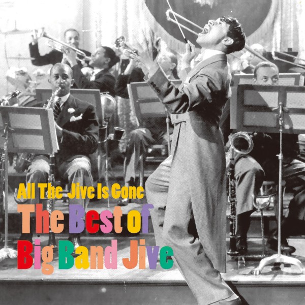 All The Jive Is Gone - The Best of Big Band Jive