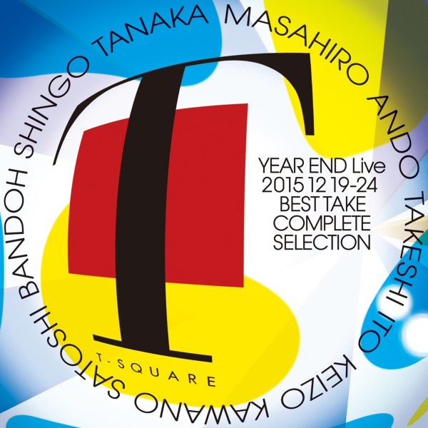 T-SQUARE YEAR END Live 20151219-24 BEST TAKE COMPLETE SELECTION