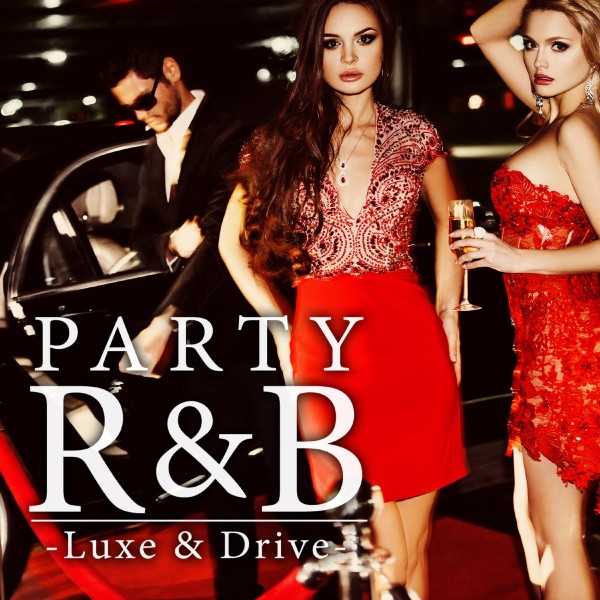 PARTY R&B -Luxe & Drive-