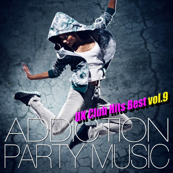 ADDICTION PARTY MUSIC vol.9 - パーティー中毒！最新UKクラブ・ヒット！