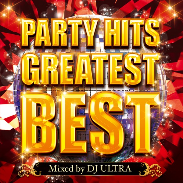 PARTY HITS GREATEST BEST Mixed by DJ ULTRA