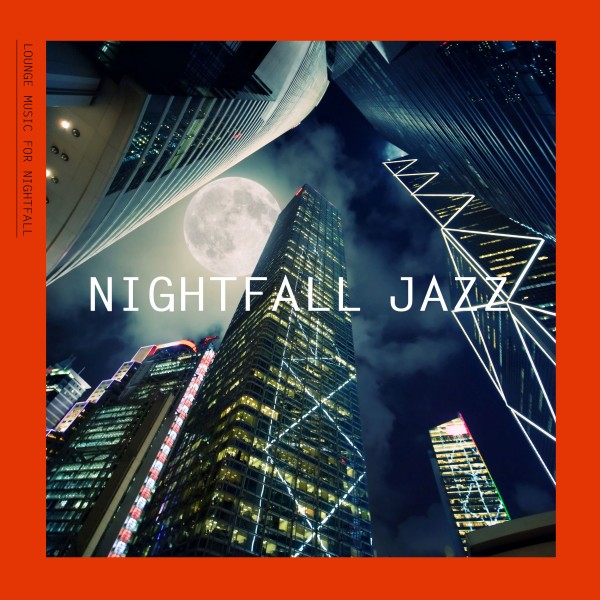 Nightfall Jazz（夜の訪れを告げるジャズ・ラウンジ・ミュージック）