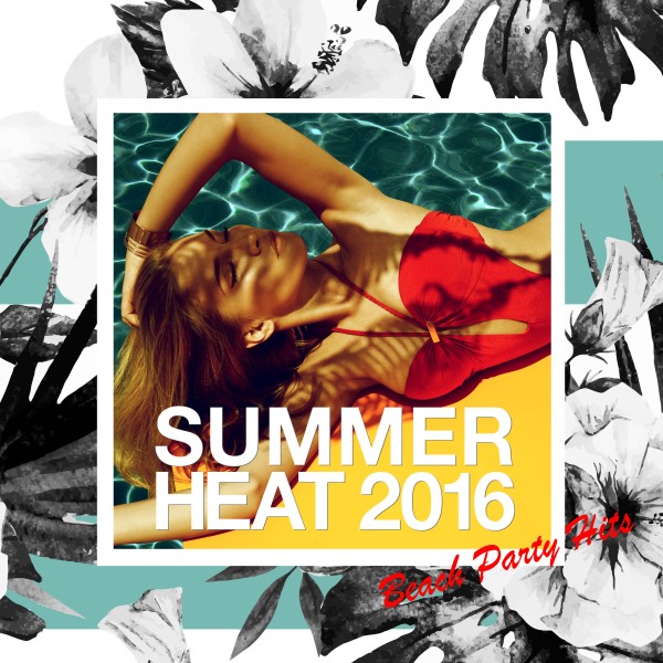 Summer Heat ! 真夏のビーチ・パーティー・ヒッツ2016