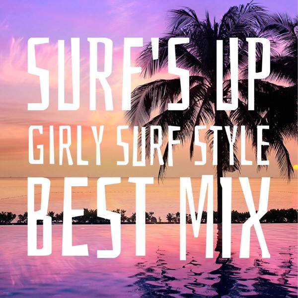 SURF'S UP～Girly Surf Style BEST MIX～