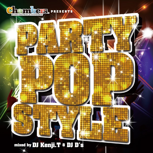 Chambers presents PARTY POP STYLE mixed by DJ Kenji.T & DJ D's