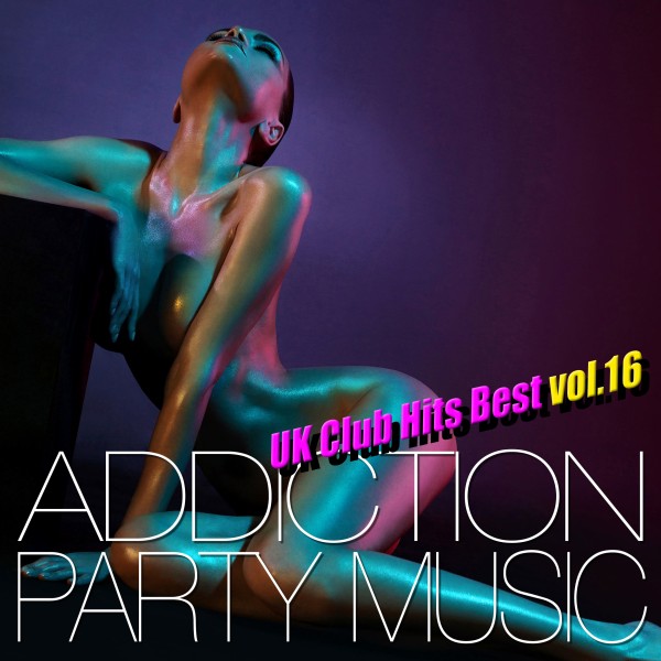 ADDICTION PARTY MUSIC vol.16 - パーティー中毒！最新UKクラブ・ヒット！
