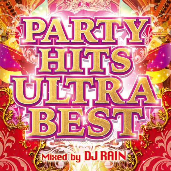 PARTY HITS ULTRA BEST Mixed by DJ RAIN