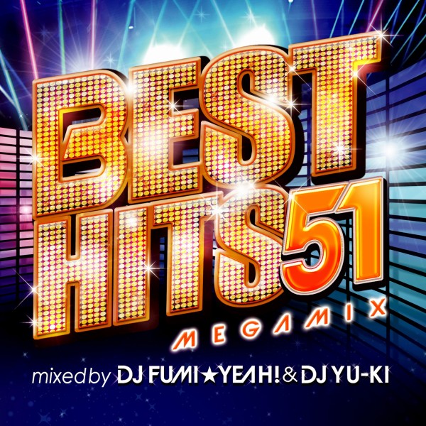 BEST HITS 51 Megamix mixed by DJ FUMI★YEAH! & DJ YU-KI