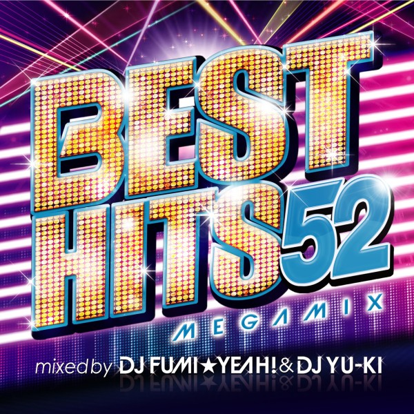 BEST HITS 52 Megamix mixed by DJ FUMI★YEAH! & DJ YU-KI