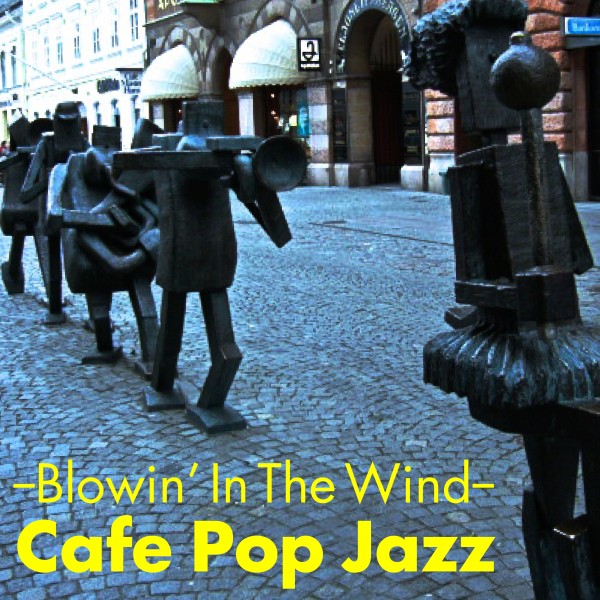 風に吹かれて～ Cafe Pop Jazz