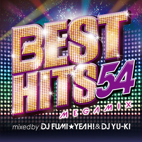 BEST HITS 54 Megamix mixed by DJ FUMI★YEAH! & DJ YU-KI