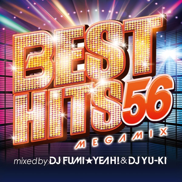 BEST HITS 56 Megamix mixed by DJ FUMI★YEAH! & DJ YU-KI