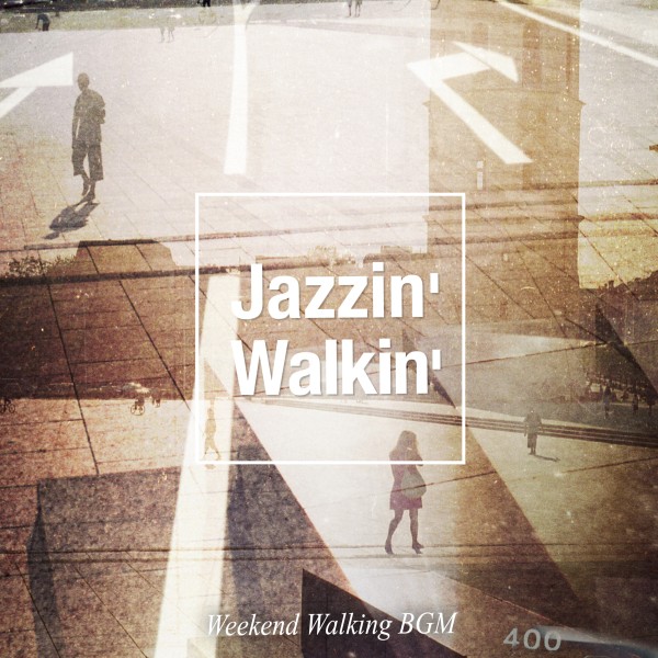 Jazzin' Walkin'（週末の街歩きBGM）