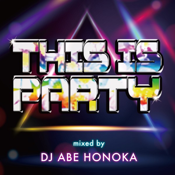 THIS IS PARTY Mixed by DJ ABE HONOKA