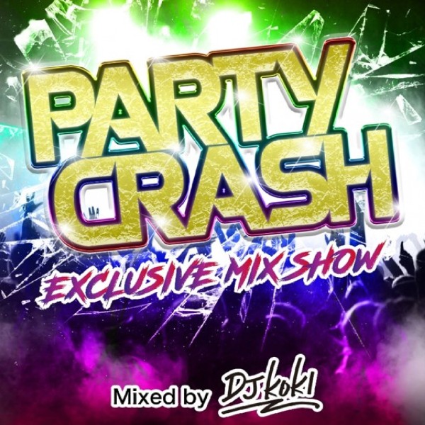 PARTY CRASH -Exclusive Mix Show- mixed by DJ KOKI
