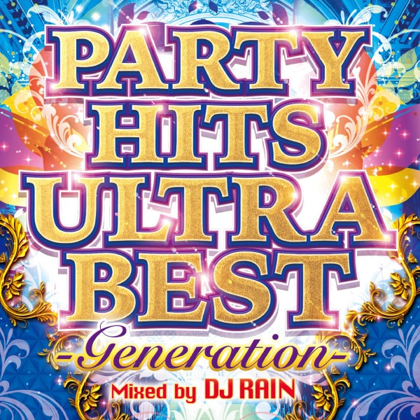 PARTY HITS ULTRA BEST -Generation- Mixed by DJ RAIN