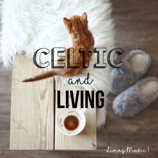 Celtic & Living（お部屋で聴きたいケルティック・ミュージック Vol.1）