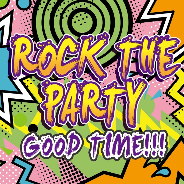 ROCK THE PARTY GOOD TIME!!!!