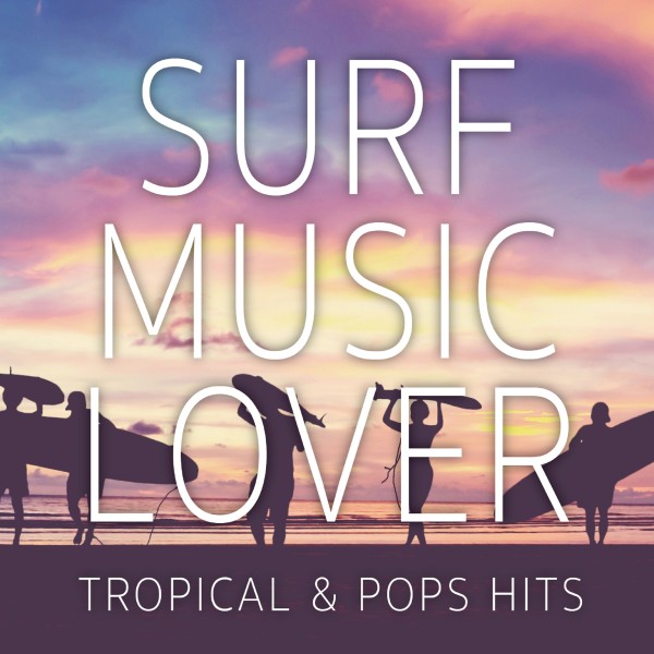 SURF MUSIC LOVER-TROPICAL & POPS HITS-