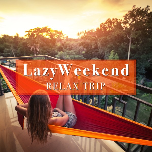 Lazy Weekend -Relax Trip-