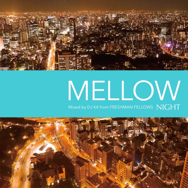 NIGHT -MELLOW- mixed by DJ K4 from FRESHMAN FELLOWS